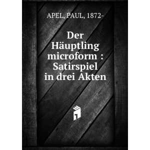   uptling microform  Satirspiel in drei Akten PAUL, 1872  APEL Books