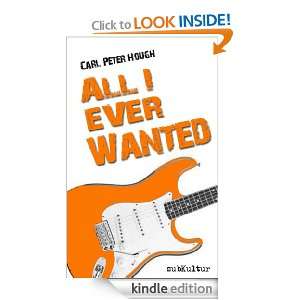 All I Ever Wanted Carl Peter Hough  Kindle Store