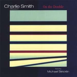   Double Featuring Michael Stricklin The Charlie Smith Project Music