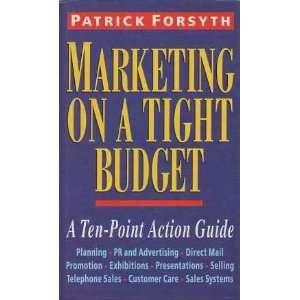  Marketing on a Tight Budget: A 10 point Action Guide 