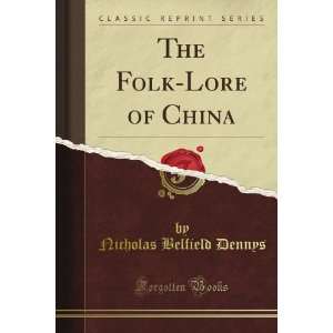   Folk Lore of China (Classic Reprint) Nicholas Belfield Dennys Books