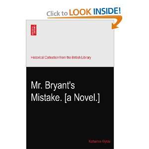 Mr. Bryants Mistake. [a Novel.]: Katharine Wylde:  Books