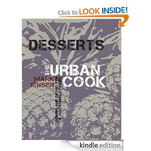 The Urban Cook Desserts Mark Jensen  Kindle Store