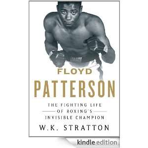 Floyd Patterson: The Fighting Life of Boxings Invisible Champion: W 