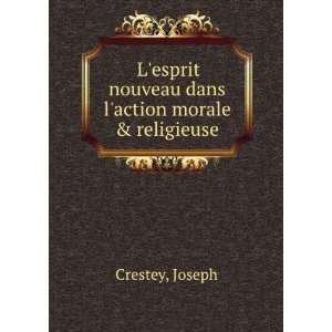   nouveau dans laction morale & religieuse: Joseph Crestey: Books