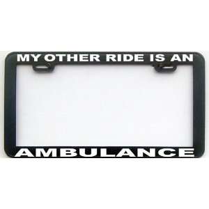  MY OTHER RIDE IS A AMBULANCE LICENSE PLATE FRAME 