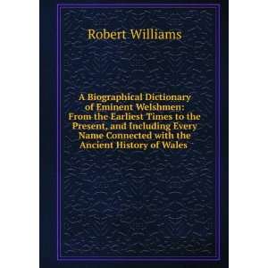 Biographical Dictionary of Eminent Welshmen From the Earliest Times 