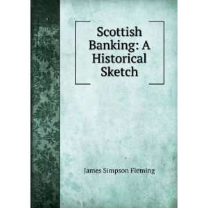  Scottish Banking A Historical Sketch James Simpson 