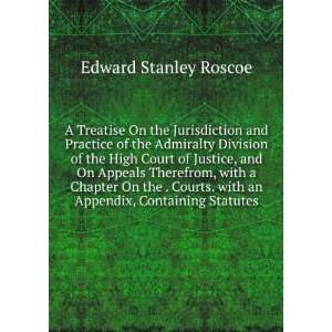  A Treatise On the Jurisdiction and Practice of the 
