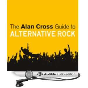  The Alan Cross Guide to Alternative Rock, Volume 1 