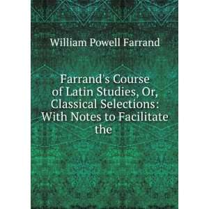 Farrands Course of Latin Studies, Or, Classical Selections With 