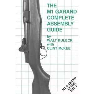  The M1 Garand Complete Assembly Guide [Paperback]: Walt 