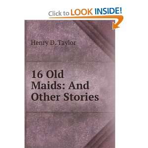 16 Old Maids And Other Stories Henry D. Taylor  Books
