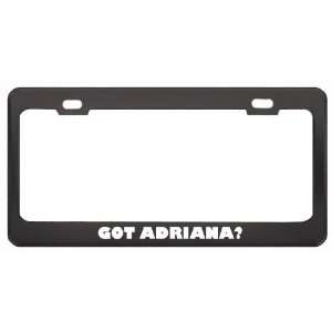 Got Adriana? Religion Faith Black Metal License Plate Frame Holder 