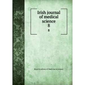  Irish journal of medical science. 8 Royal Academy of Medicine 