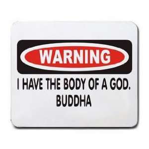  I HAVE THE BODY OF A GOD. BUDDHA Mousepad