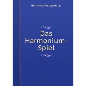  Das Harmonium Spiel Bernhard Mettenleiter Books