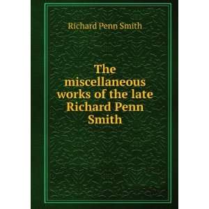   works of the late Richard Penn Smith Richard Penn Smith Books