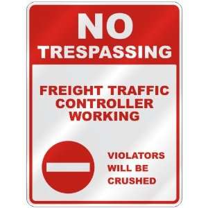 NO TRESPASSING  FREIGHT TRAFFIC CONTROLLER WORKING VIOLATORS WILL BE 