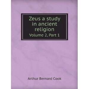  Zeus a study in ancient religion. Volume 2, Part 1 Arthur 