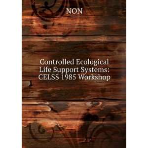   Ecological Life Support Systems CELSS 1985 Workshop NON Books