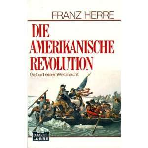 Die amerikanische Revolution.  Franz Herre Bücher