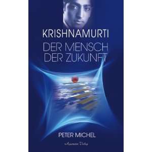 Krishnamurti   Der Mensch der Zukunft  Peter Michel 
