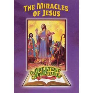 The Greatest Adventure Stories From the Bible The Miracles of Jesus 