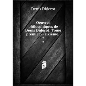   Denis Diderot Tome premier    sixiÃ¨me. . 2 Denis Diderot Books