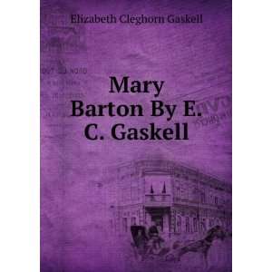    Mary Barton By E.C. Gaskell. Elizabeth Cleghorn Gaskell Books