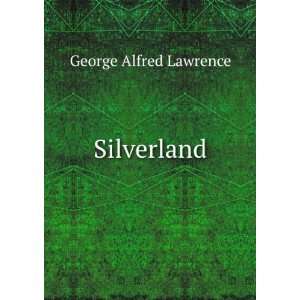  Silverland George Alfred Lawrence Books