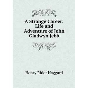   : Life and Adventure of John Gladwyn Jebb: Henry Rider Haggard: Books