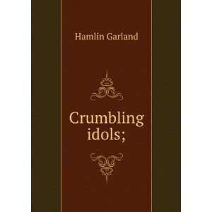  Crumbling idols; Hamlin Garland Books