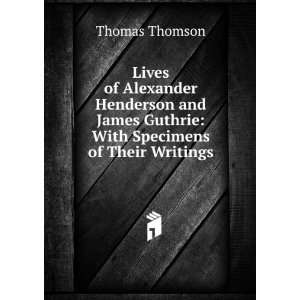  Lives of Alexander Henderson and James Guthrie With 