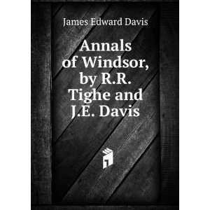   of Windsor, by R.R. Tighe and J.E. Davis James Edward Davis Books