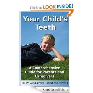   Guide To Childrens Teeth Dr. Jamie Brown  Kindle Store