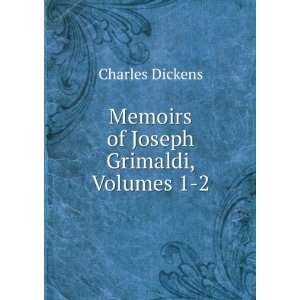 Memoirs of Joseph Grimaldi, Volumes 1 2 Charles Dickens  