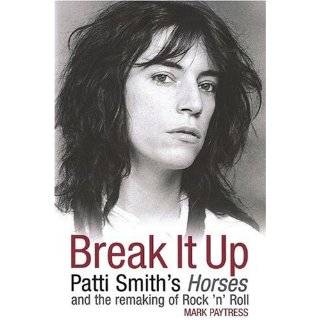 It Up Patti Smiths Horses and the Remaking of Rock n Roll by Mark 