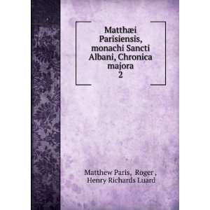   Chronica majora. 2 Roger , Henry Richards Luard Matthew Paris Books