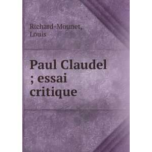  Paul Claudel ; essai critique Louis Richard Mounet Books