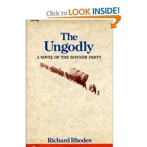  The ungodly; a novel of the Donner party. Richard Rhodes Books