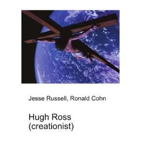 Hugh Ross (creationist) Ronald Cohn Jesse Russell  Books