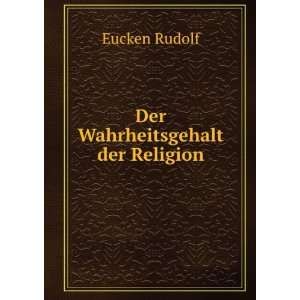  Der Wahrheitsgehalt der Religion Eucken Rudolf Books