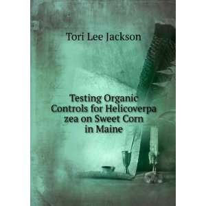   for Helicoverpa zea on Sweet Corn in Maine Tori Lee Jackson Books