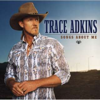  Songs About Me Trace Adkins