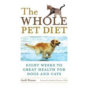  The Whole Pet Diet Eight Weeks to Great Health for Dogs 