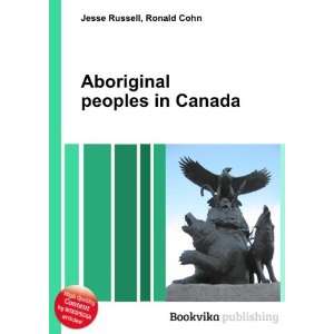  Aboriginal peoples in Canada Ronald Cohn Jesse Russell 