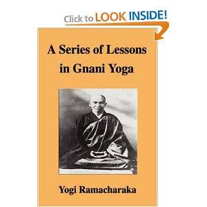  A Series of Lessons in Gnani Yoga (9781599865881) Yogi 